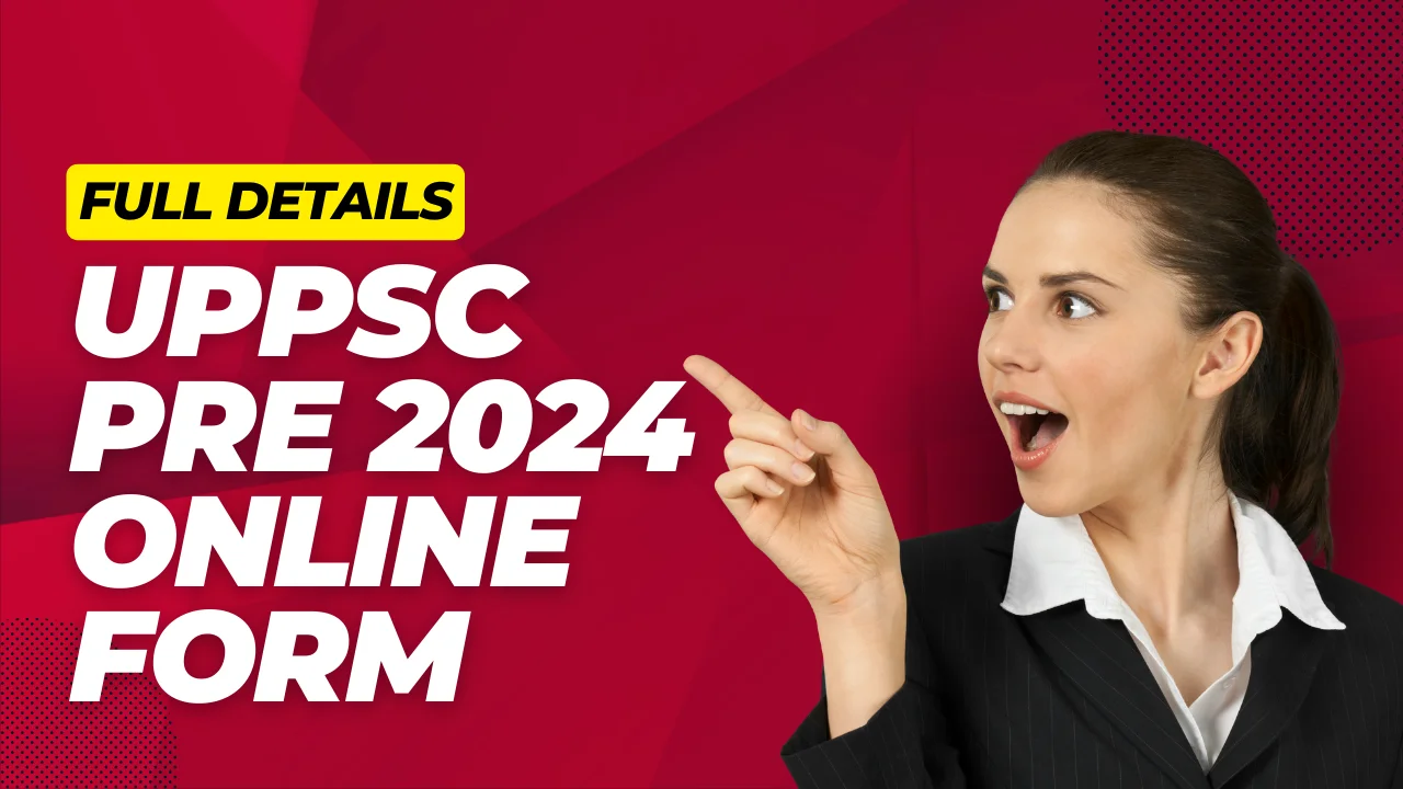 UPPSC Pre 2024 Online Form Notification, and Recruitment Details